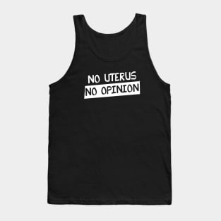 No uterus No Opinion Tank Top
